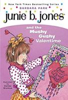 Junie B Jones and the Mushy Gushy Valentine